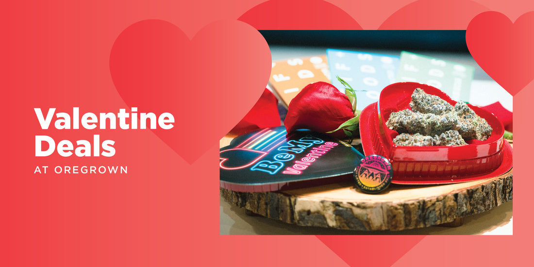 Valentine Deals at Oregrown | February 8th - 14th